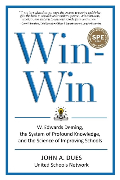 Win-Win: W. Edwards Deming, the System of Profound Knowledge, and the Science of Improving Schools by John A. Dues 9781975505813