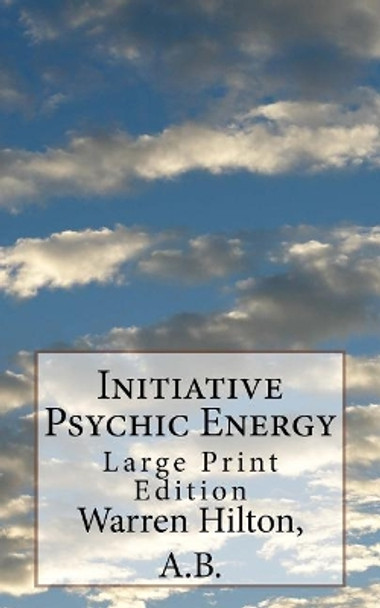 Initiative Psychic Energy: Large Print Edition by Warren Hilton a B 9781975738525