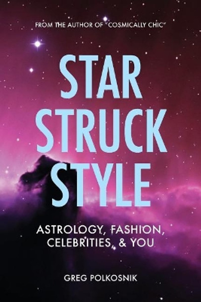 Star Struck Style: Astrology, Fashion, Celebrities and You by Greg Polkosnik 9781977774705