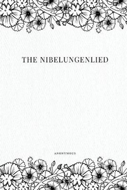 The Nibelungenlied by Anonymous 9781979216999