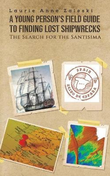 A Young Person's Field Guide to Finding Lost Shipwrecks by Laurie Anne Zaleski 9781643789019