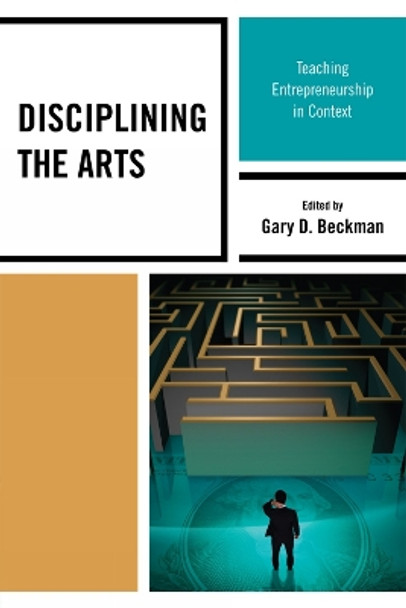 Disciplining the Arts: Teaching Entrepreneurship in Context by Gary D. Beckman 9781607092001