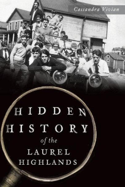 Hidden History of the Laurel Highlands by Cassandra Vivian 9781626196773