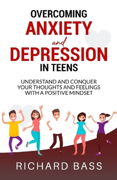 Overcoming Anxiety and Depression in Teens by Richard Bass 9781958350041
