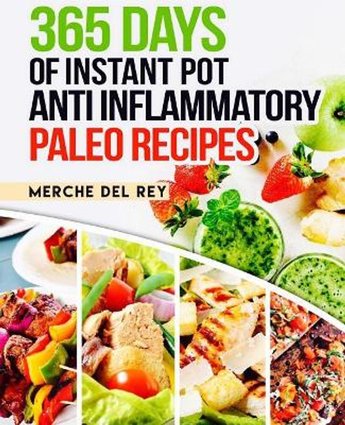 365 Days of Instant Pot Anti Inflammatory Paleo Recipes by Mercedes Del Rey 9781973938774