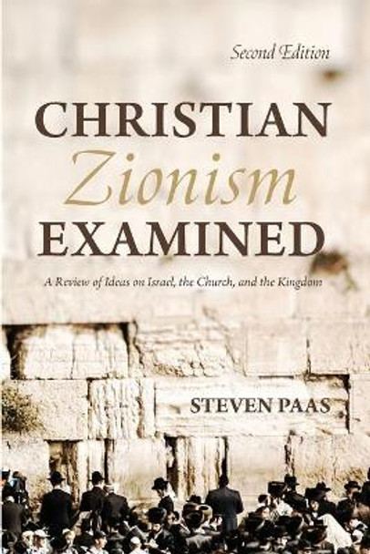 Christian Zionism Examined, Second Edition by Steven Paas 9781725254541