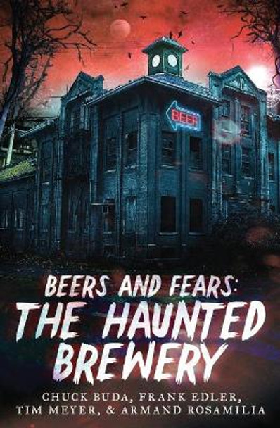 Beers and Fears: The Haunted Brewery by Chuck Buda 9781732399327
