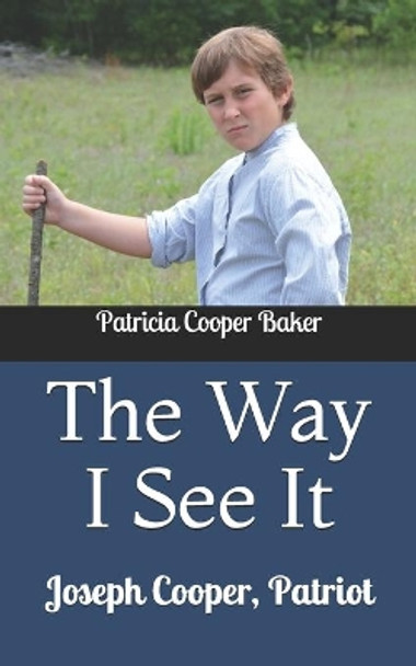 The Way I See It: Joseph Cooper, Patriot by Patricia Cooper Baker 9781723786051