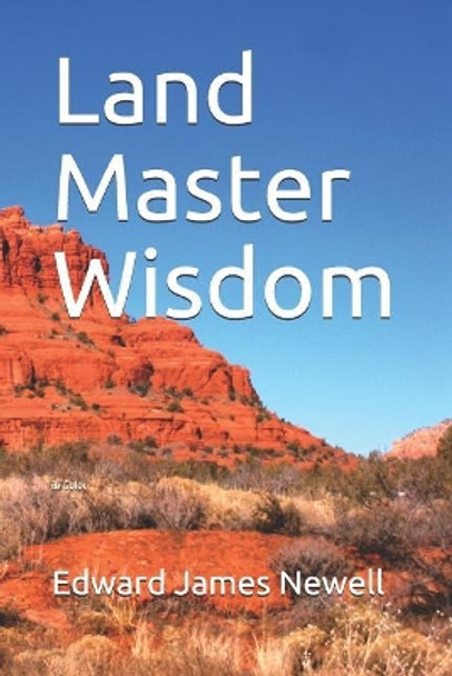 Land Master Wisdom: In Color by Edward James Newell 9781724160324