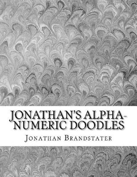 Jonathan's Alpha-Numeric Doodles: 2nd Edition by Jonathan Jay Brandstater 9781724639745