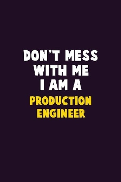 Don't Mess With Me, I Am A Production Engineer: 6X9 Career Pride 120 pages Writing Notebooks by Emma Loren 9781656618351