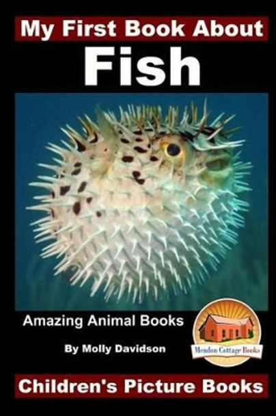 My First Book About Fish - Amazing Animal Books - Children's Picture Books by John Davidson 9781519471895