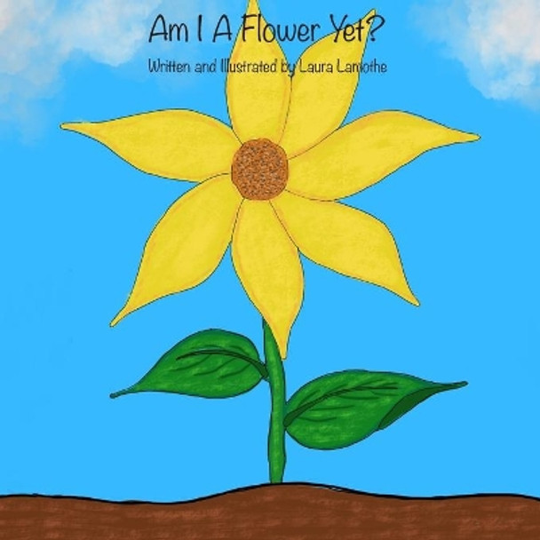 Am I A Flower Yet? by Laura Lamothe 9781709190698