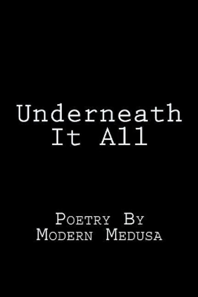 Underneath It All: Poetry By Modern Medusa by Modern Medusa 9781724921000