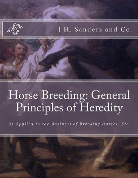 Horse Breeding: General Principles of Heredity: As Applied to the Business of Breeding Horses, Etc. by Jackson Chambers 9781727755442