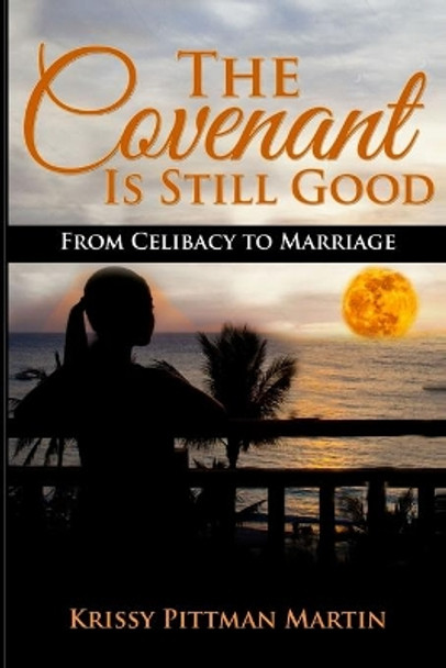 The Covenant Is Still Good: From Celibacy to Marriage by Krissy Pittman Martin 9781725717466