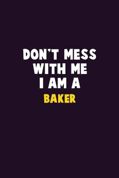 Don't Mess With Me, I Am A Baker: 6X9 Career Pride 120 pages Writing Notebooks by Emma Loren 9781676790075