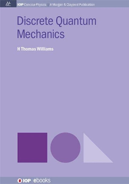 Discrete Quantum Mechanics by H. Thomas Williams 9781681740614