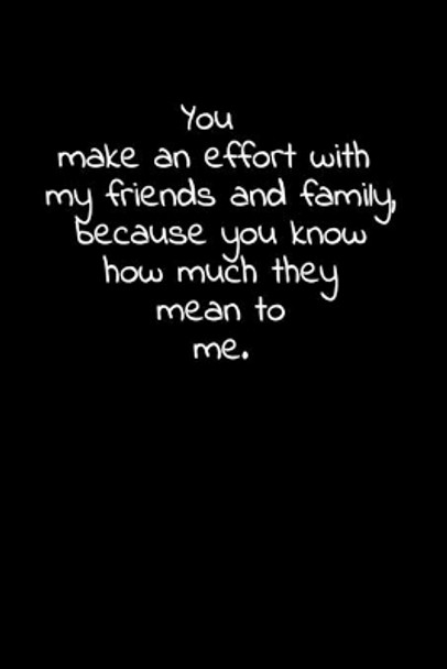 You make an effort with my friends and family, because you know how much they mean to me.: Daily Practices, Writing Prompts, and Reflections for Living in the Present Moment by Didi Badidi 9781661590345