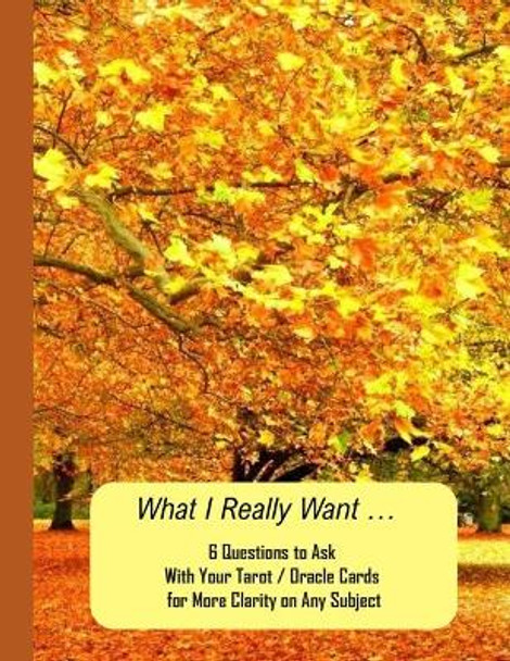 What I Really Want: 6 Questions to Ask With Your Tarot / Oracle Cards for More Clarity on Any Subject by Hemlock Lane Design 9781671692534