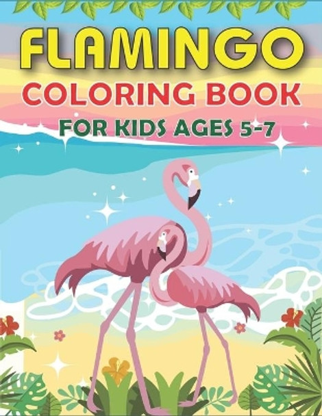 Flamingo Coloring Book for Kids Ages 5-7: Easy and Fun Coloring Page for Toddlers Kids Ages 2-4, 4-8, Cute gift for Girls who love Flamingo by Mahleen Press 9781671982307