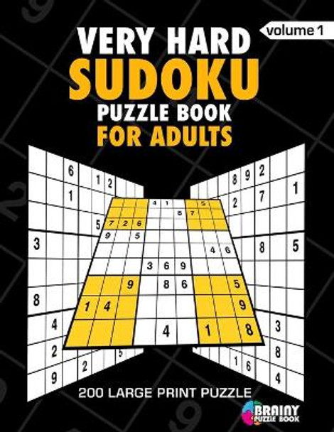 Very Hard Sudoku Puzzle Book For Adults: 200 Large Print Puzzles with Answer Designed to Improve Brain Activity & Promote Logical Mind by Brainy Puzzle Book 9781688768796