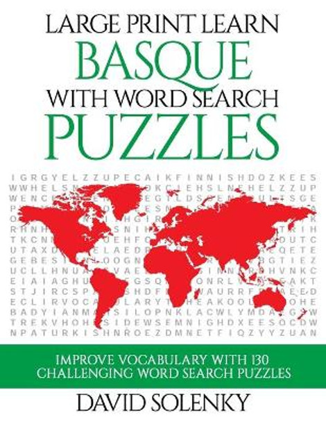 Large Print Learn Basque with Word Search Puzzles: Learn Basque Language Vocabulary with Challenging Easy to Read Word Find Puzzles by David Solenky 9781689455282