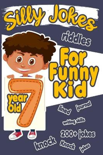 Silly Jokes For 7 Year Old Funny Kid: 200+ Hilarious jokes, Riddles and knock knock jokes to improve reading skills and writing skills ( Silly jokes for kids) by Happy Bengen 9781689884228