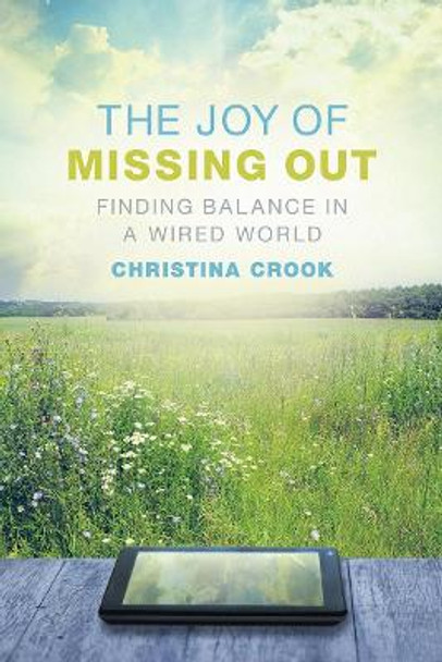 The Joy of Missing Out: Finding Balance in a Wired World by Christina Crook