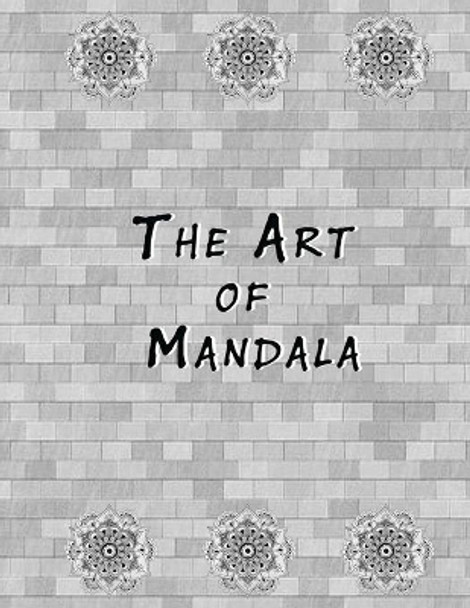 The Art of Mandala: An Adult Coloring Book Featuring 50 of the World's Most Beautiful Mandalas for Stress Relief and Relaxation by Mouad Ad 9798569702671