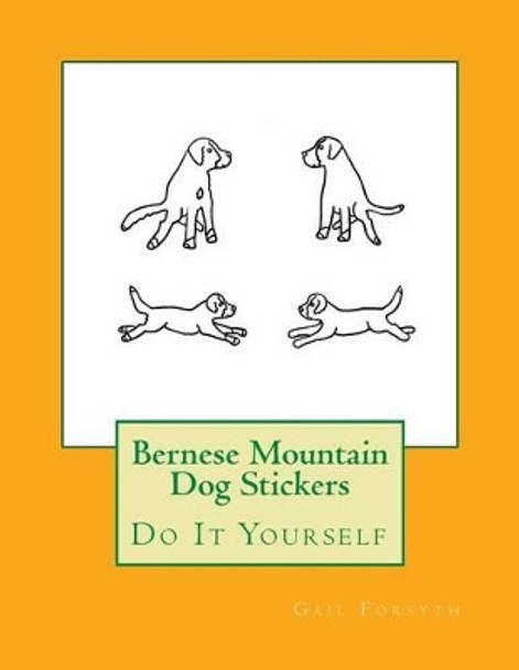 Bernese Mountain Dog Stickers: Do It Yourself by Gail Forsyth 9781537095578