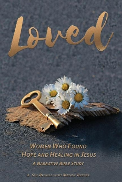 Loved: Women Who Found Hope and Healing in Jesus by Medine Keener 9781640470057