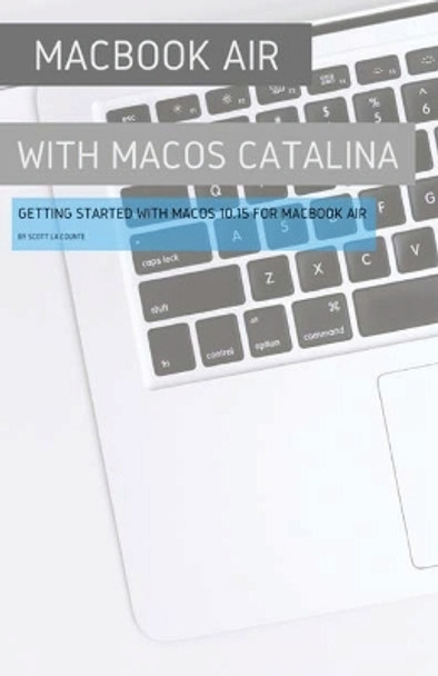 Macbook Air (Retina) with Macos Catalina: Getting Started with Macos 10.15 for Macbook Air by Scott La Counte 9781629176000