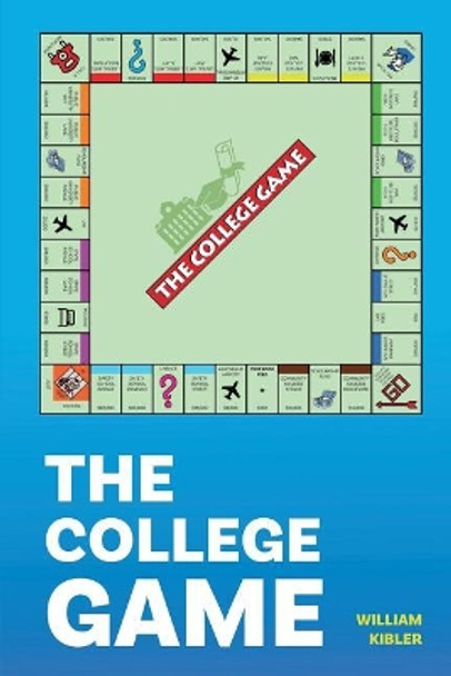 The College Game: How Anyone Can Get a University Education - And Afford It by William Kibler 9781717933935