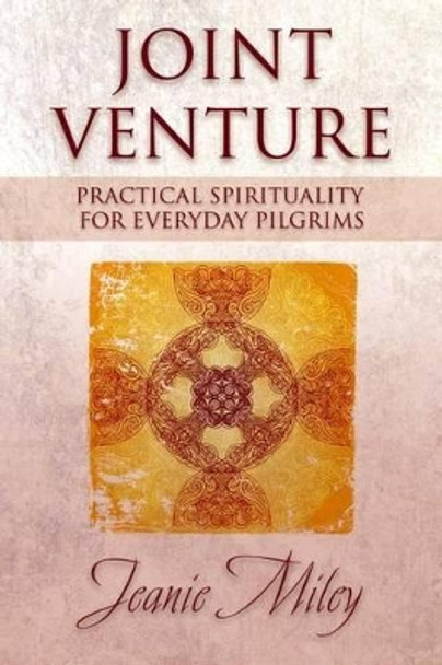 Joint Venture: Practical Spirituality for Everyday Pilgrims by Jeanie Miley 9781573125819