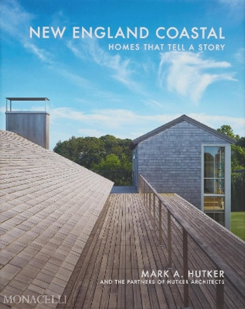 New England Coastal: Homes That Tell a Story by Mark Hutker 9781580936347