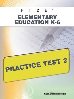 Ftce Elementary Education K-6 Practice Test 2 by Sharon A Wynne 9781607871705