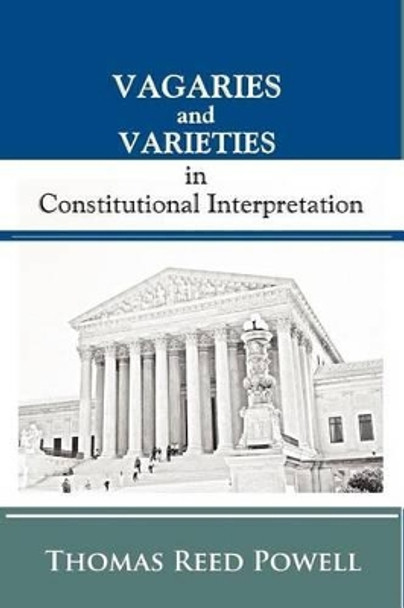 Vagaries and Varieties in Constitutional Interpretation by Paul a Freund 9781610279253