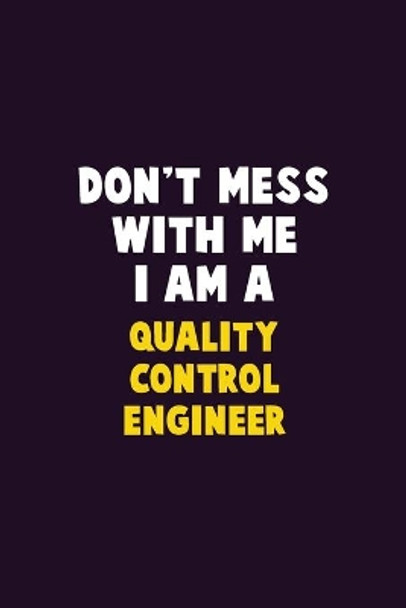 Don't Mess With Me, I Am A Quality Control Engineer: 6X9 Career Pride 120 pages Writing Notebooks by Emma Loren 9781656639141