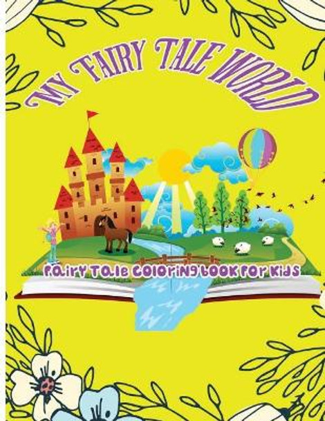 My Fairy Tale World: Fairy Tale Coloring Book For Kids by Ja O' Juliette 9781544020365