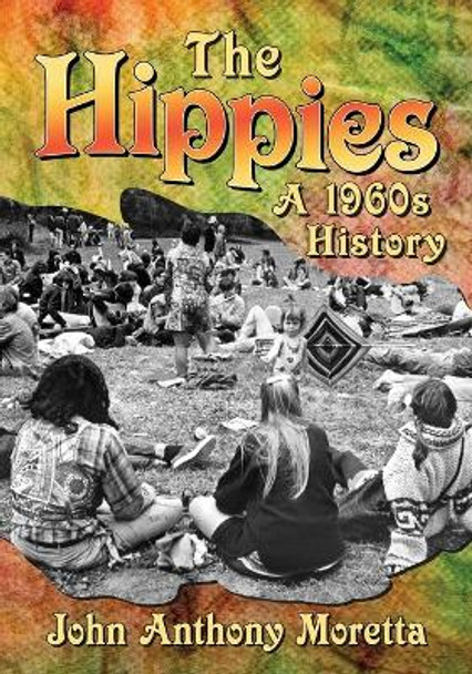 The Hippies: A 1960s History by John Anthony Moretta