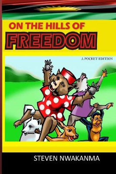 On the Hills of Freedom: A Pocket Edition by Steven Nwakanma 9781548411930