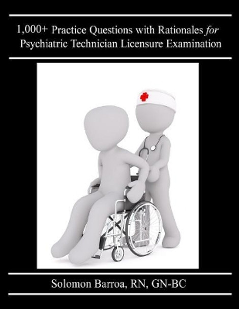 1,000+ Practice Questions with Rationales for Psychiatric Technician Licensure Examination by Solomon Barroa R N 9781548663285