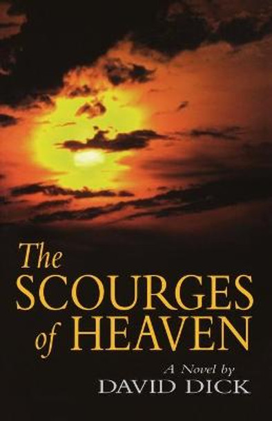 The Scourges of Heaven: A Novel by David Dick