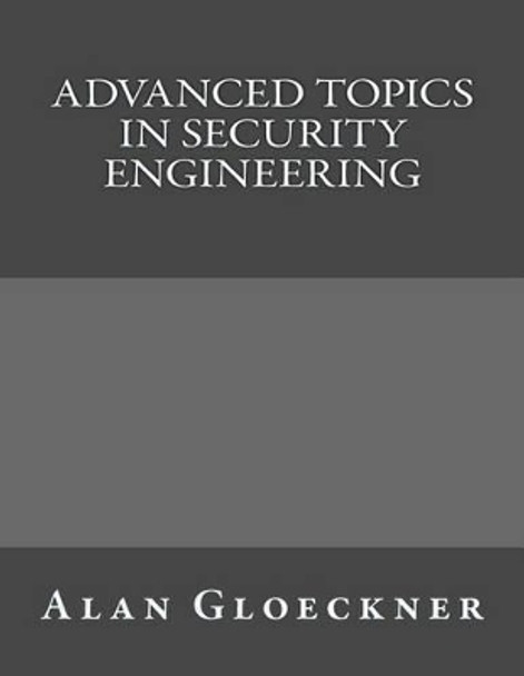 Advanced Topics in Security Engineering by Alan Gloeckner 9781522756682