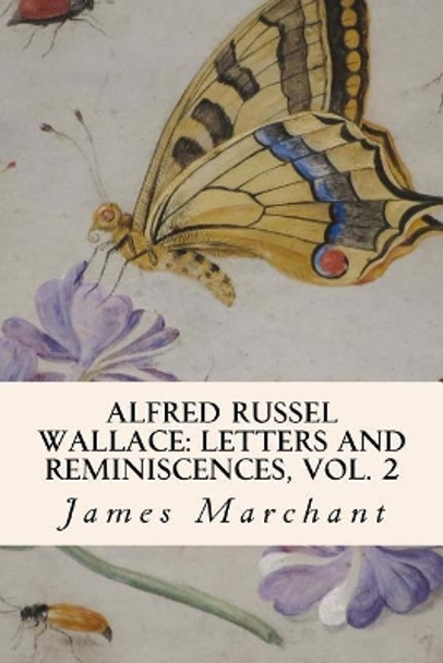 Alfred Russel Wallace: Letters and Reminiscences, Vol. 2 by James Marchant 9781523913572