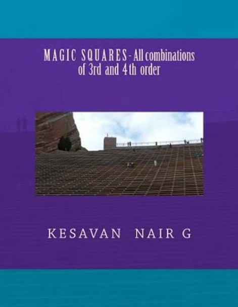 Magic Squares - All combinations of 3rd and 4th order by Kesavan Nair G 9781469981895