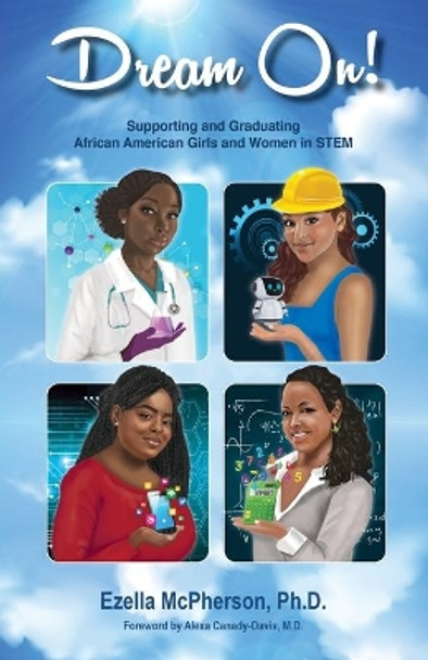 Dream On! Supporting and Graduating African American Girls and Women in STEM by Dr Ezella McPherson 9781737273127