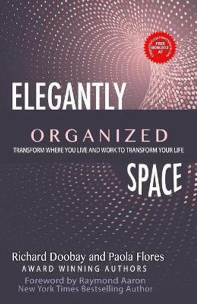 Elegantly Organized Space: Transform Where You Live and Work to Transform Your Life by Paola Flores 9781772771718