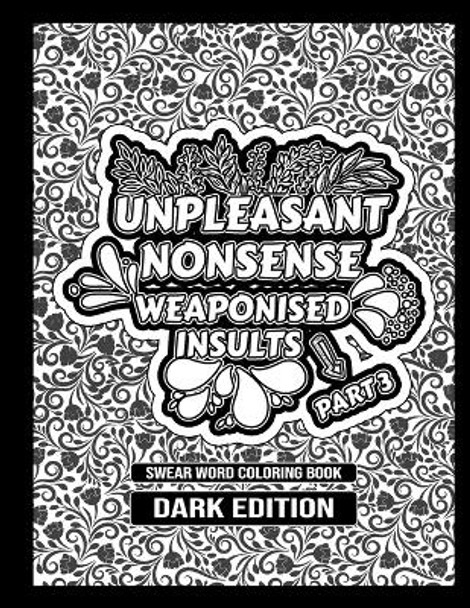 Unpleasant nonsense: weaponised insults: swear words coloring book for adults by Hugo Elena 9789403691824